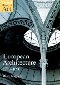 Barry Bergdoll, European Architecture 1750-1890, Oxford History of Art, 2000